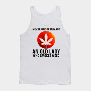 Never Understimate An Old Lady Who Smokes Weed Shirt Tank Top